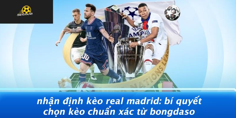 Nhan-Dinh-Keo-Real-Madrid-Bi-Quyet-Chon-Keo-Chuan-Xac-Tu-Bongdaso